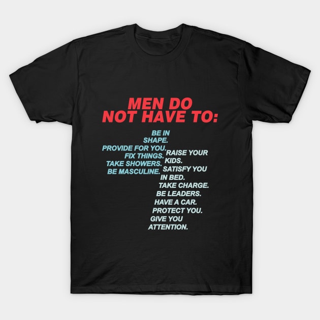 Men Do Not Have To T-Shirt by ThatNerdMoorStore